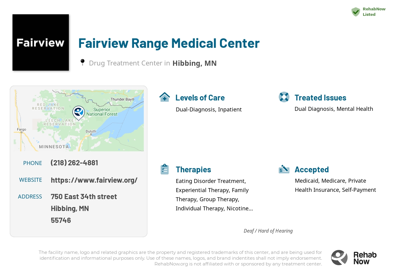 Helpful reference information for Fairview Range Medical Center, a drug treatment center in Minnesota located at: 750 750 East 34th street, Hibbing, MN 55746, including phone numbers, official website, and more. Listed briefly is an overview of Levels of Care, Therapies Offered, Issues Treated, and accepted forms of Payment Methods.