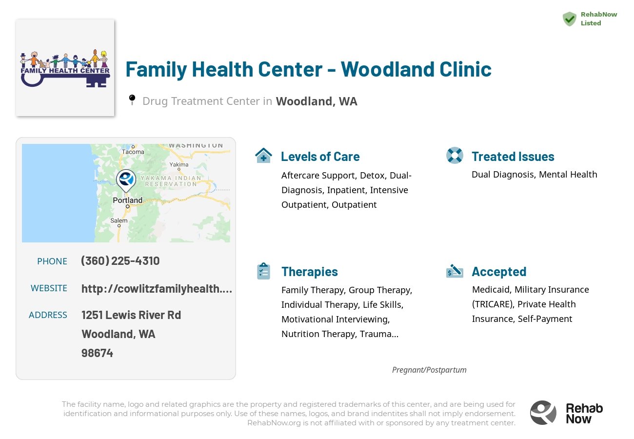 Helpful reference information for Family Health Center - Woodland Clinic, a drug treatment center in Washington located at: 1251 Lewis River Rd, Woodland, WA 98674, including phone numbers, official website, and more. Listed briefly is an overview of Levels of Care, Therapies Offered, Issues Treated, and accepted forms of Payment Methods.