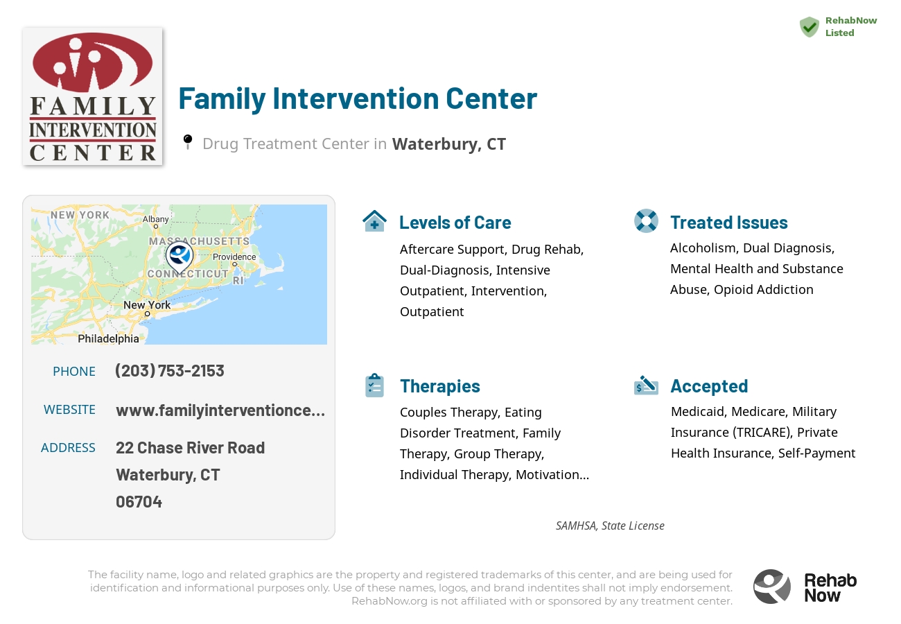 Helpful reference information for Family Intervention Center, a drug treatment center in Connecticut located at: 22 Chase River Road, Waterbury, CT, 06704, including phone numbers, official website, and more. Listed briefly is an overview of Levels of Care, Therapies Offered, Issues Treated, and accepted forms of Payment Methods.