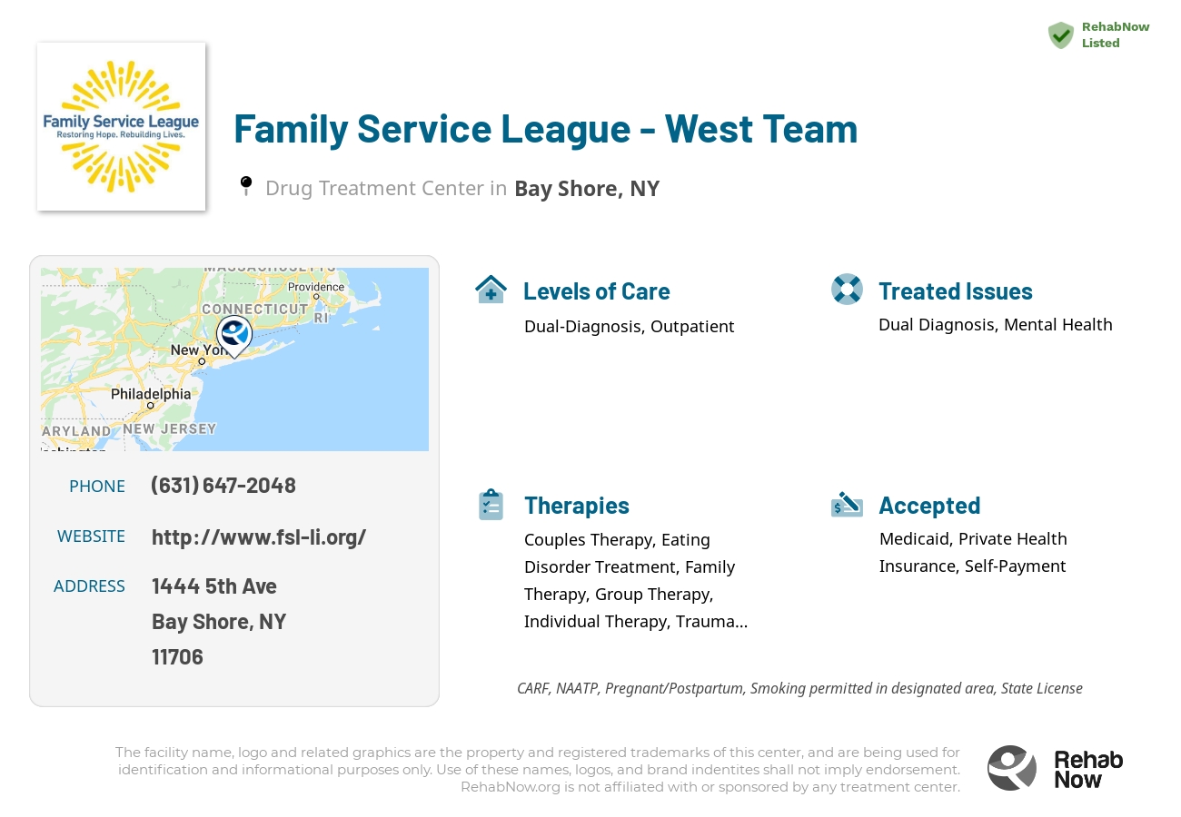 Helpful reference information for Family Service League - West Team, a drug treatment center in New York located at: 1444 5th Ave, Bay Shore, NY 11706, including phone numbers, official website, and more. Listed briefly is an overview of Levels of Care, Therapies Offered, Issues Treated, and accepted forms of Payment Methods.