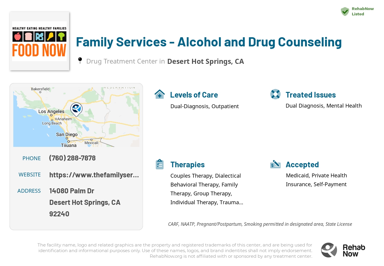 Helpful reference information for Family Services - Alcohol and Drug Counseling, a drug treatment center in California located at: 14080 Palm Dr, Desert Hot Springs, CA 92240, including phone numbers, official website, and more. Listed briefly is an overview of Levels of Care, Therapies Offered, Issues Treated, and accepted forms of Payment Methods.