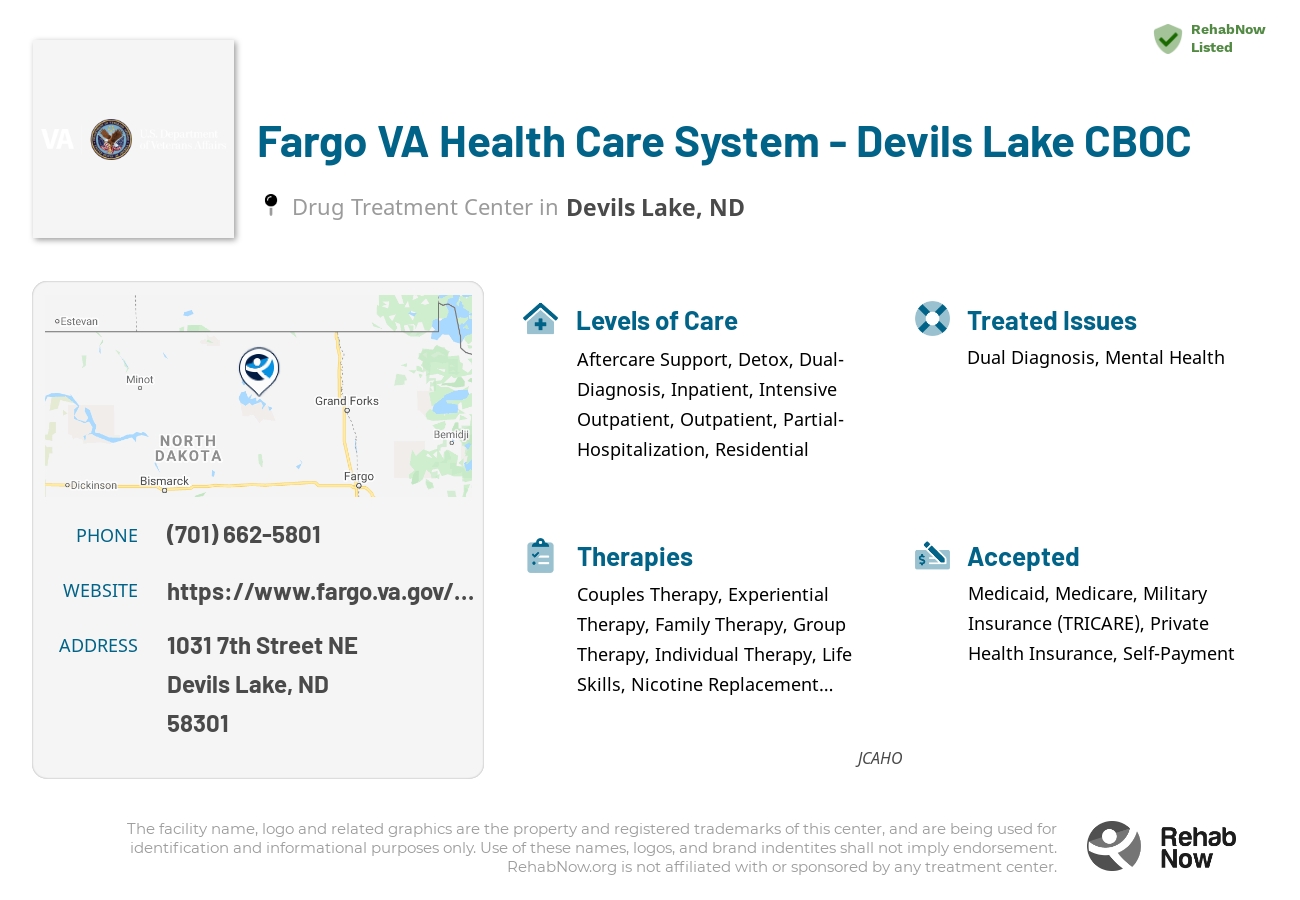 Helpful reference information for Fargo VA Health Care System - Devils Lake CBOC, a drug treatment center in North Dakota located at: 1031 1031 7th Street NE, Devils Lake, ND 58301, including phone numbers, official website, and more. Listed briefly is an overview of Levels of Care, Therapies Offered, Issues Treated, and accepted forms of Payment Methods.
