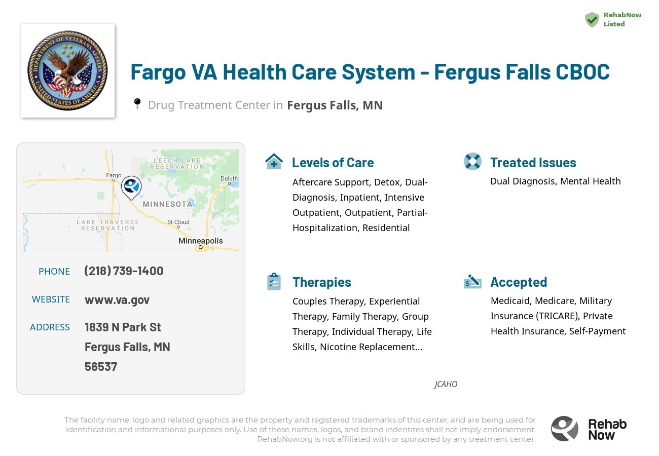 Helpful reference information for Fargo VA Health Care System - Fergus Falls CBOC, a drug treatment center in Minnesota located at: 1839 N Park St, Fergus Falls, MN, 56537, including phone numbers, official website, and more. Listed briefly is an overview of Levels of Care, Therapies Offered, Issues Treated, and accepted forms of Payment Methods.