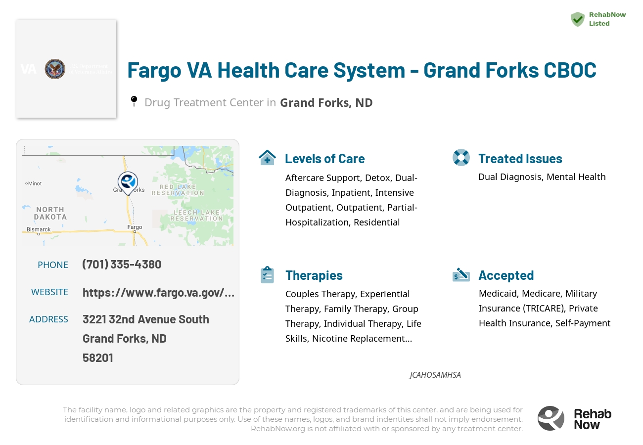Helpful reference information for Fargo VA Health Care System - Grand Forks CBOC, a drug treatment center in North Dakota located at: 3221 3221 32nd Avenue South, Grand Forks, ND 58201, including phone numbers, official website, and more. Listed briefly is an overview of Levels of Care, Therapies Offered, Issues Treated, and accepted forms of Payment Methods.