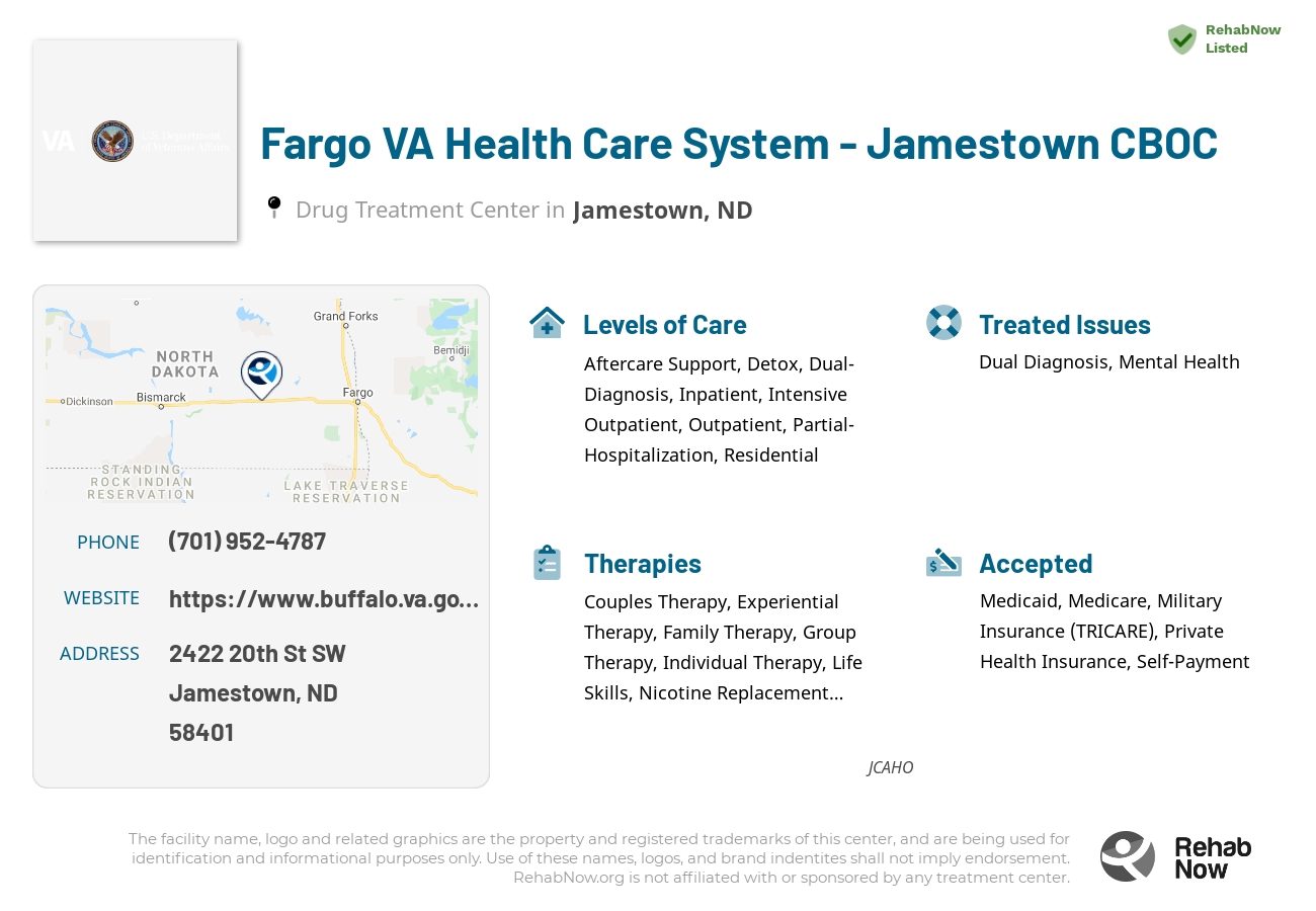 Helpful reference information for Fargo VA Health Care System - Jamestown CBOC, a drug treatment center in North Dakota located at: 2422 2422 20th St SW, Jamestown, ND 58401, including phone numbers, official website, and more. Listed briefly is an overview of Levels of Care, Therapies Offered, Issues Treated, and accepted forms of Payment Methods.