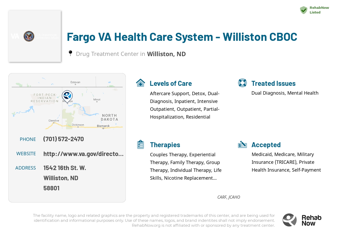Helpful reference information for Fargo VA Health Care System - Williston CBOC, a drug treatment center in North Dakota located at: 1542 1542 16th St. W., Williston, ND 58801, including phone numbers, official website, and more. Listed briefly is an overview of Levels of Care, Therapies Offered, Issues Treated, and accepted forms of Payment Methods.