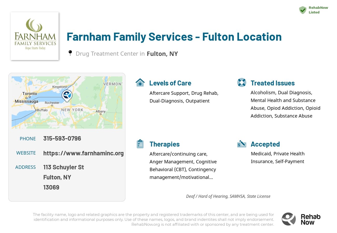 Helpful reference information for Farnham Family Services - Fulton Location, a drug treatment center in New York located at: 113 Schuyler St, Fulton, NY 13069, including phone numbers, official website, and more. Listed briefly is an overview of Levels of Care, Therapies Offered, Issues Treated, and accepted forms of Payment Methods.