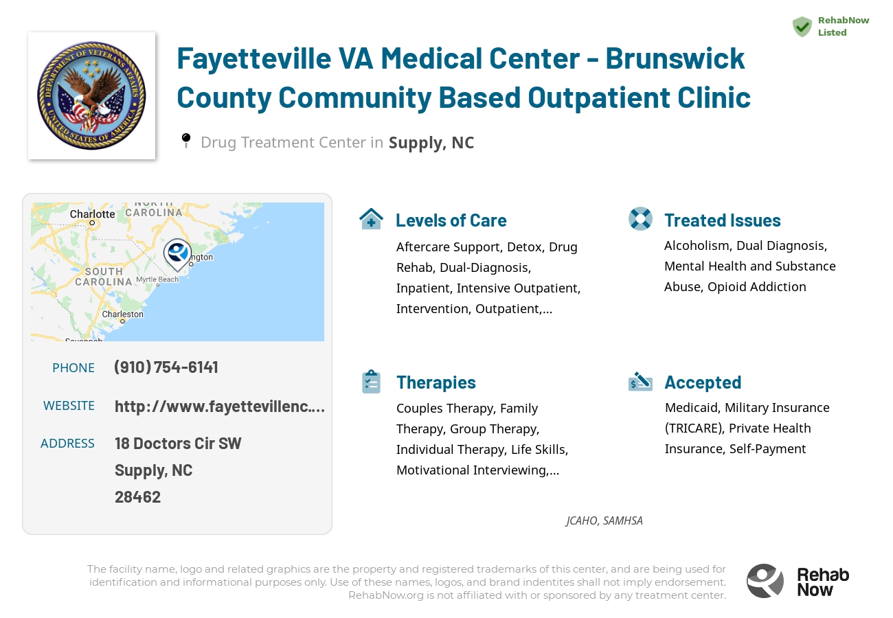 Helpful reference information for Fayetteville VA Medical Center - Brunswick County Community Based Outpatient Clinic, a drug treatment center in North Carolina located at: 18 Doctors Cir SW, Supply, NC 28462, including phone numbers, official website, and more. Listed briefly is an overview of Levels of Care, Therapies Offered, Issues Treated, and accepted forms of Payment Methods.