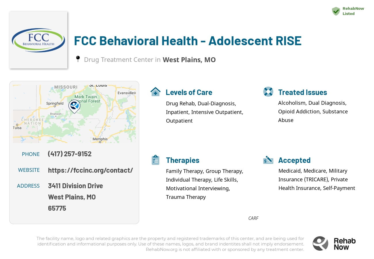 Helpful reference information for FCC Behavioral Health - Adolescent RISE, a drug treatment center in Missouri located at: 3411 Division Drive, West Plains, MO, 65775, including phone numbers, official website, and more. Listed briefly is an overview of Levels of Care, Therapies Offered, Issues Treated, and accepted forms of Payment Methods.