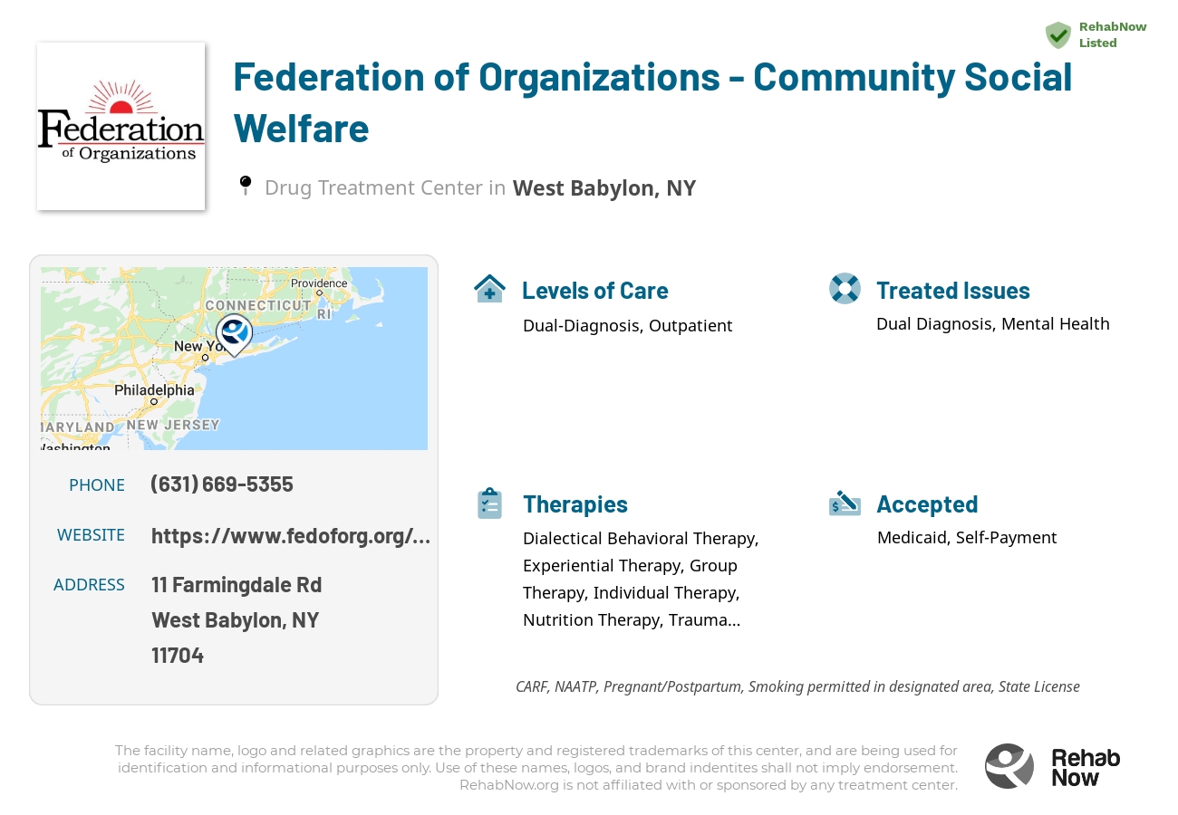 Helpful reference information for Federation of Organizations - Community Social Welfare, a drug treatment center in New York located at: 11 Farmingdale Rd, West Babylon, NY 11704, including phone numbers, official website, and more. Listed briefly is an overview of Levels of Care, Therapies Offered, Issues Treated, and accepted forms of Payment Methods.