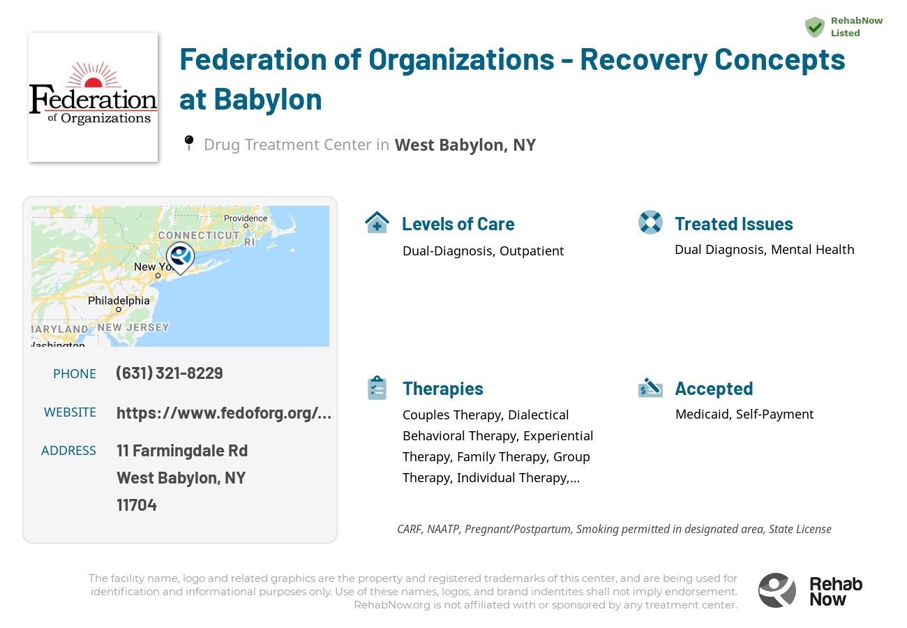 Helpful reference information for Federation of Organizations - Recovery Concepts at Babylon, a drug treatment center in New York located at: 11 Farmingdale Rd, West Babylon, NY 11704, including phone numbers, official website, and more. Listed briefly is an overview of Levels of Care, Therapies Offered, Issues Treated, and accepted forms of Payment Methods.