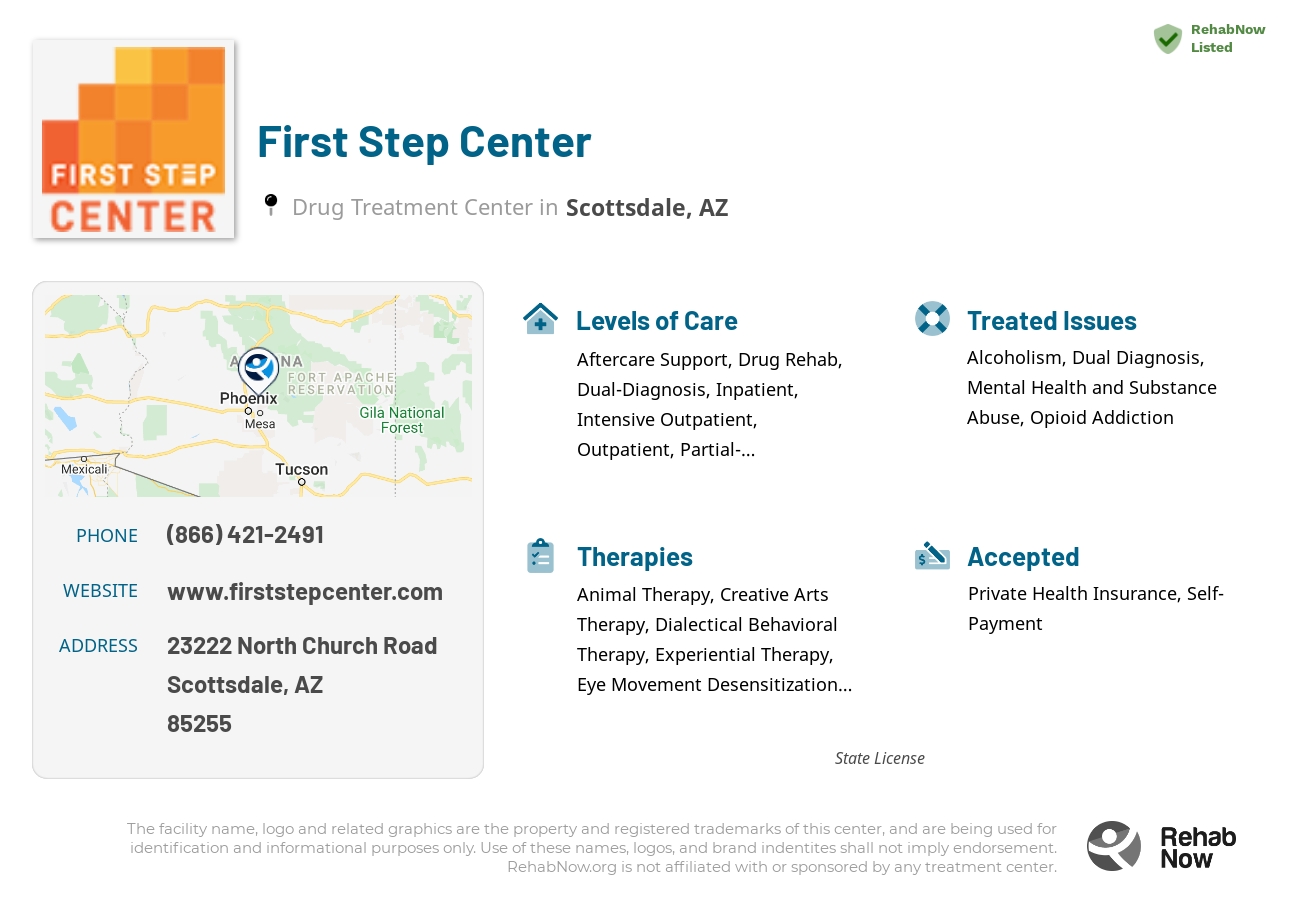 Helpful reference information for First Step Center, a drug treatment center in Arizona located at: 23222 North Church Road, Scottsdale, AZ, 85255, including phone numbers, official website, and more. Listed briefly is an overview of Levels of Care, Therapies Offered, Issues Treated, and accepted forms of Payment Methods.