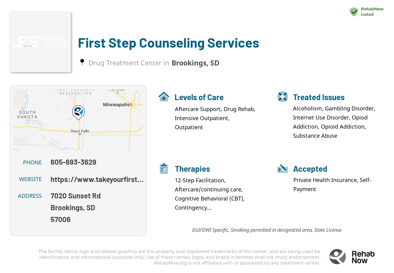 Helpful reference information for First Step Counseling Services, a drug treatment center in South Dakota located at: 7020 Sunset Rd, Brookings, SD 57006, including phone numbers, official website, and more. Listed briefly is an overview of Levels of Care, Therapies Offered, Issues Treated, and accepted forms of Payment Methods.