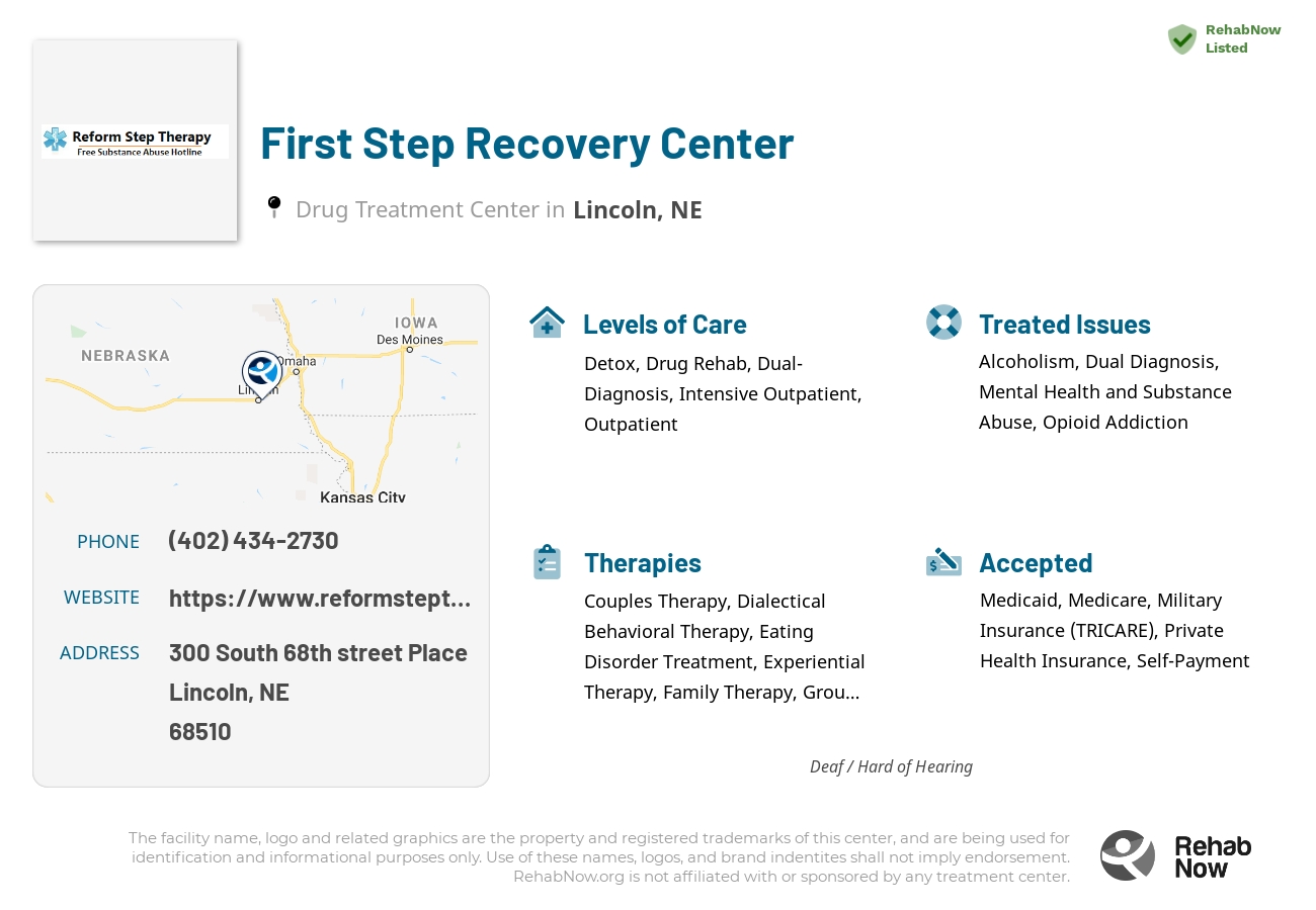 Helpful reference information for First Step Recovery Center, a drug treatment center in Nebraska located at: 300 300 South 68th street Place, Lincoln, NE 68510, including phone numbers, official website, and more. Listed briefly is an overview of Levels of Care, Therapies Offered, Issues Treated, and accepted forms of Payment Methods.