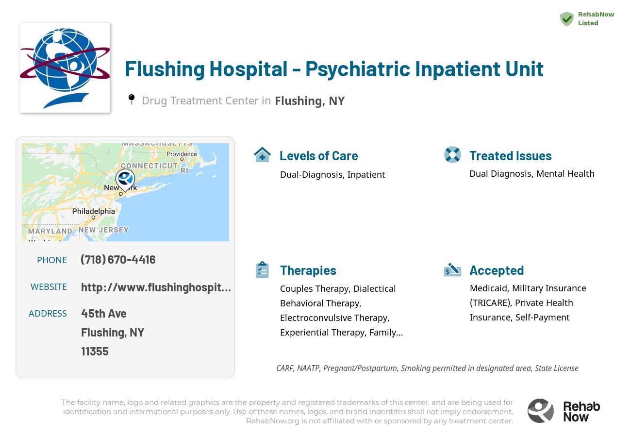 Helpful reference information for Flushing Hospital - Psychiatric Inpatient Unit, a drug treatment center in New York located at: 45th Ave, Flushing, NY 11355, including phone numbers, official website, and more. Listed briefly is an overview of Levels of Care, Therapies Offered, Issues Treated, and accepted forms of Payment Methods.