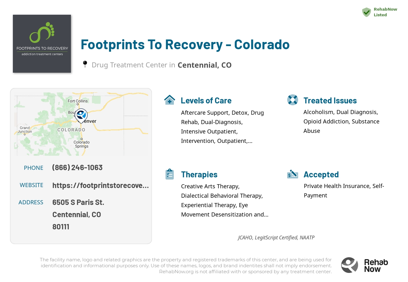 Helpful reference information for Footprints To Recovery - Colorado, a drug treatment center in Colorado located at: 6505 S Paris St., Centennial, CO, 80111, including phone numbers, official website, and more. Listed briefly is an overview of Levels of Care, Therapies Offered, Issues Treated, and accepted forms of Payment Methods.