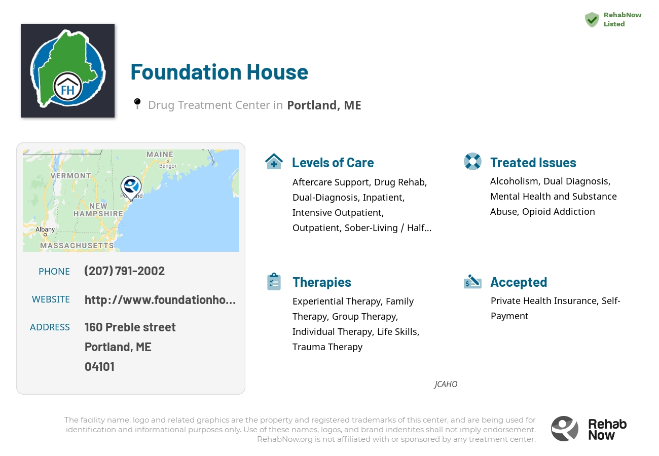 Helpful reference information for Foundation House, a drug treatment center in Maine located at: 160 Preble street, Portland, ME, 04101, including phone numbers, official website, and more. Listed briefly is an overview of Levels of Care, Therapies Offered, Issues Treated, and accepted forms of Payment Methods.
