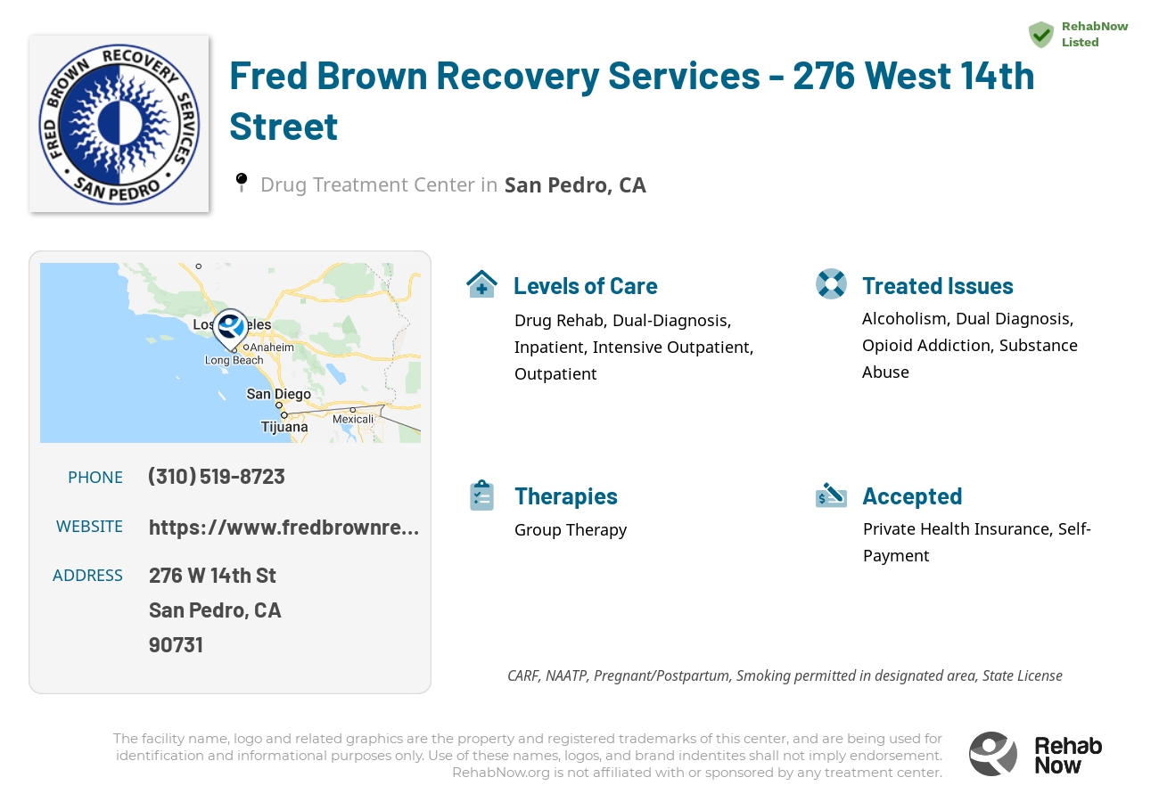 Helpful reference information for Fred Brown Recovery Services - 276 West 14th Street, a drug treatment center in California located at: 276 W 14th St, San Pedro, CA 90731, including phone numbers, official website, and more. Listed briefly is an overview of Levels of Care, Therapies Offered, Issues Treated, and accepted forms of Payment Methods.