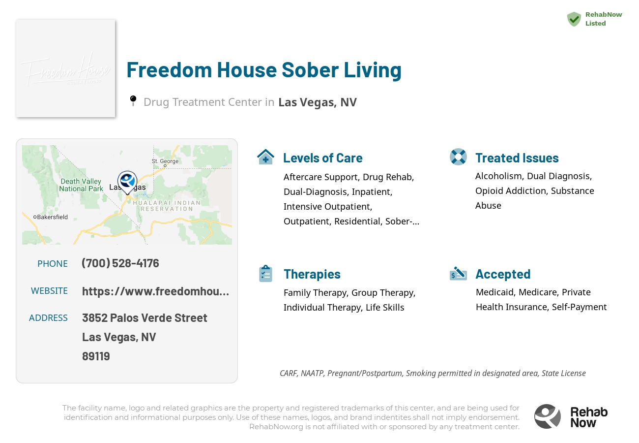 Helpful reference information for Freedom House Sober Living, a drug treatment center in Nevada located at: 3852 3852 Palos Verde Street, Las Vegas, NV 89119, including phone numbers, official website, and more. Listed briefly is an overview of Levels of Care, Therapies Offered, Issues Treated, and accepted forms of Payment Methods.