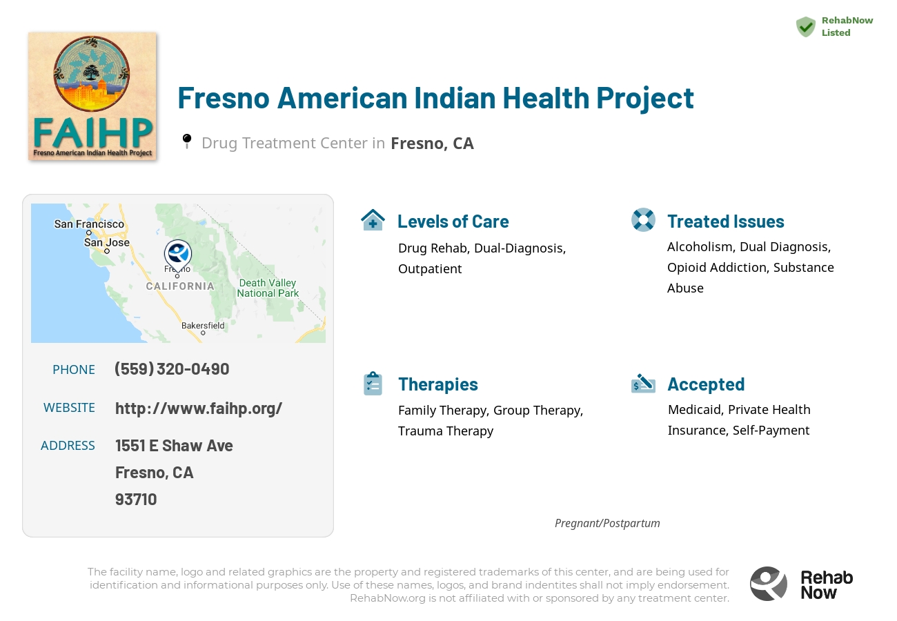 Helpful reference information for Fresno American Indian Health Project, a drug treatment center in California located at: 1551 E Shaw Ave, Fresno, CA 93710, including phone numbers, official website, and more. Listed briefly is an overview of Levels of Care, Therapies Offered, Issues Treated, and accepted forms of Payment Methods.