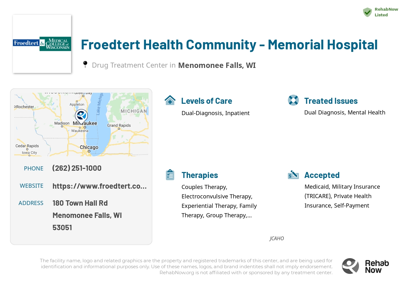 Helpful reference information for Froedtert Health Community - Memorial Hospital, a drug treatment center in Wisconsin located at: 180 Town Hall Rd, Menomonee Falls, WI 53051, including phone numbers, official website, and more. Listed briefly is an overview of Levels of Care, Therapies Offered, Issues Treated, and accepted forms of Payment Methods.