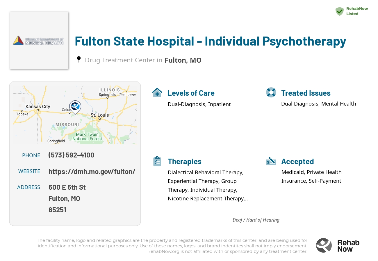 Helpful reference information for Fulton State Hospital - Individual Psychotherapy, a drug treatment center in Missouri located at: 600 E 5th St, Fulton, MO 65251, including phone numbers, official website, and more. Listed briefly is an overview of Levels of Care, Therapies Offered, Issues Treated, and accepted forms of Payment Methods.
