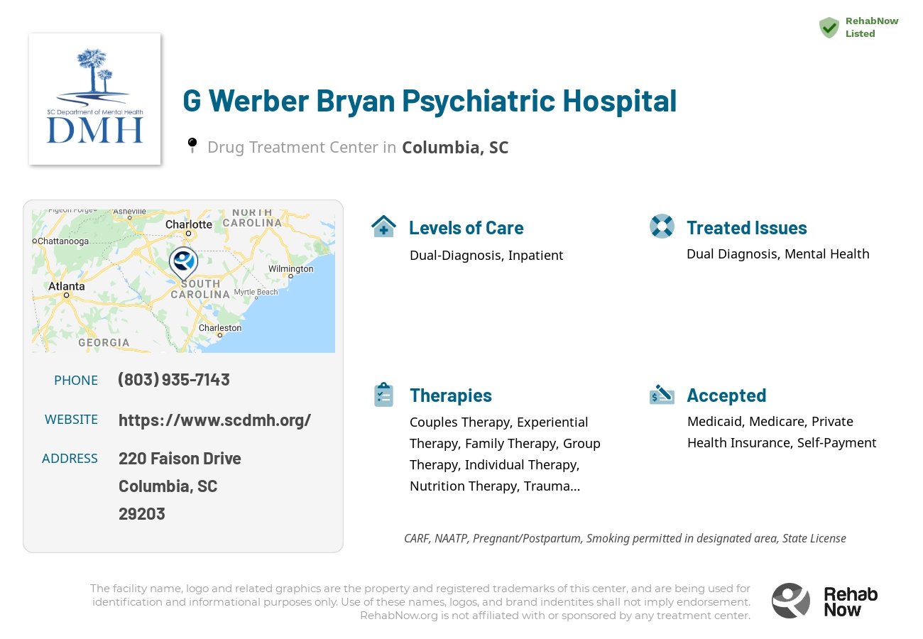 Helpful reference information for G Werber Bryan Psychiatric Hospital, a drug treatment center in South Carolina located at: 220 220 Faison Drive, Columbia, SC 29203, including phone numbers, official website, and more. Listed briefly is an overview of Levels of Care, Therapies Offered, Issues Treated, and accepted forms of Payment Methods.
