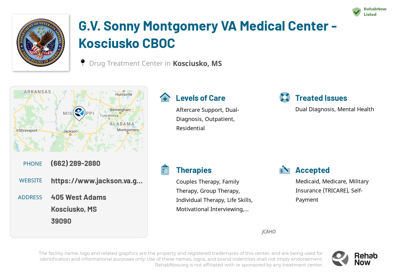 Helpful reference information for G.V. Sonny Montgomery VA Medical Center - Kosciusko CBOC, a drug treatment center in Mississippi located at: 405 405 West Adams, Kosciusko, MS 39090, including phone numbers, official website, and more. Listed briefly is an overview of Levels of Care, Therapies Offered, Issues Treated, and accepted forms of Payment Methods.