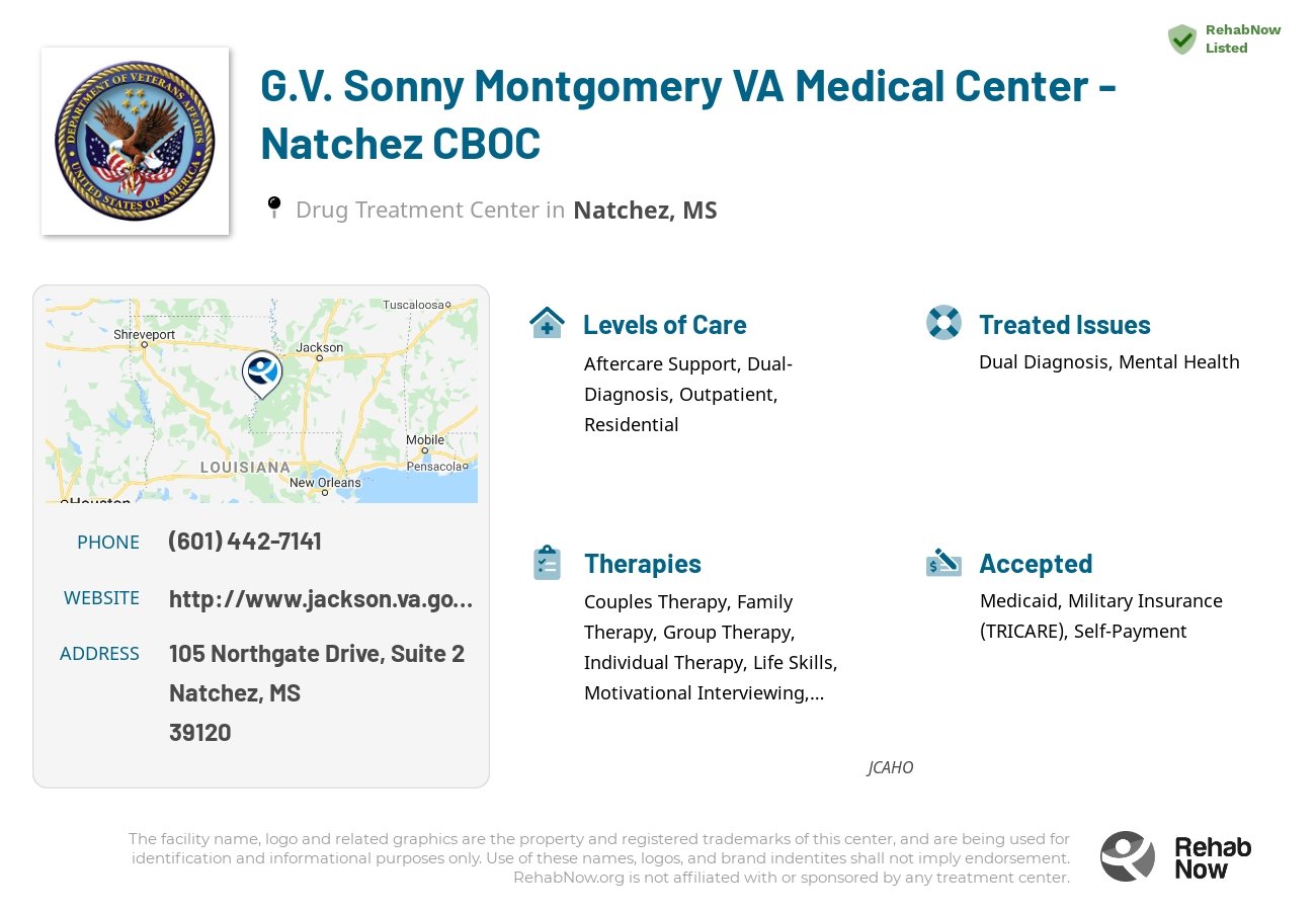 Helpful reference information for G.V. Sonny Montgomery VA Medical Center - Natchez CBOC, a drug treatment center in Mississippi located at: 105 Northgate Drive, Suite 2, Natchez, MS 39120, including phone numbers, official website, and more. Listed briefly is an overview of Levels of Care, Therapies Offered, Issues Treated, and accepted forms of Payment Methods.