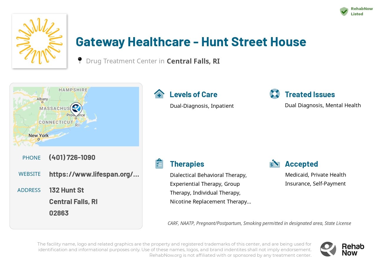 Helpful reference information for Gateway Healthcare - Hunt Street House, a drug treatment center in Rhode Island located at: 132 Hunt St, Central Falls, RI 02863, including phone numbers, official website, and more. Listed briefly is an overview of Levels of Care, Therapies Offered, Issues Treated, and accepted forms of Payment Methods.