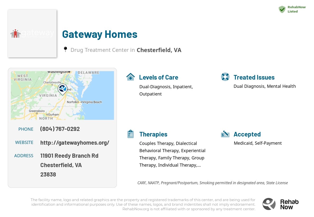 Helpful reference information for Gateway Homes, a drug treatment center in Virginia located at: 11901 Reedy Branch Rd, Chesterfield, VA 23838, including phone numbers, official website, and more. Listed briefly is an overview of Levels of Care, Therapies Offered, Issues Treated, and accepted forms of Payment Methods.