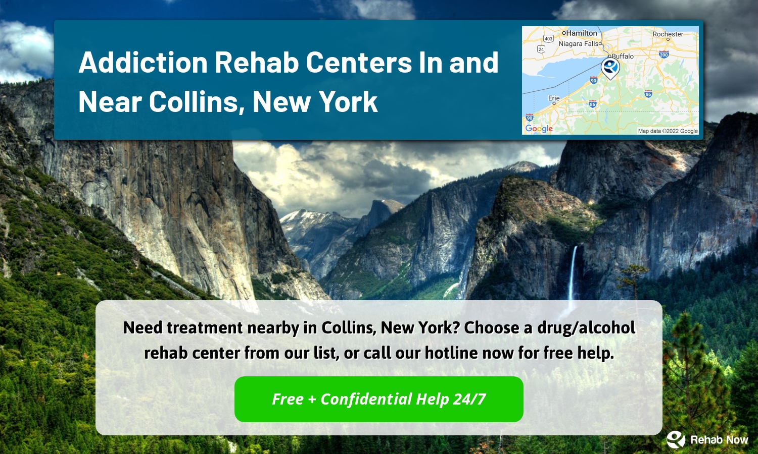 Need treatment nearby in Collins, New York? Choose a drug/alcohol rehab center from our list, or call our hotline now for free help.