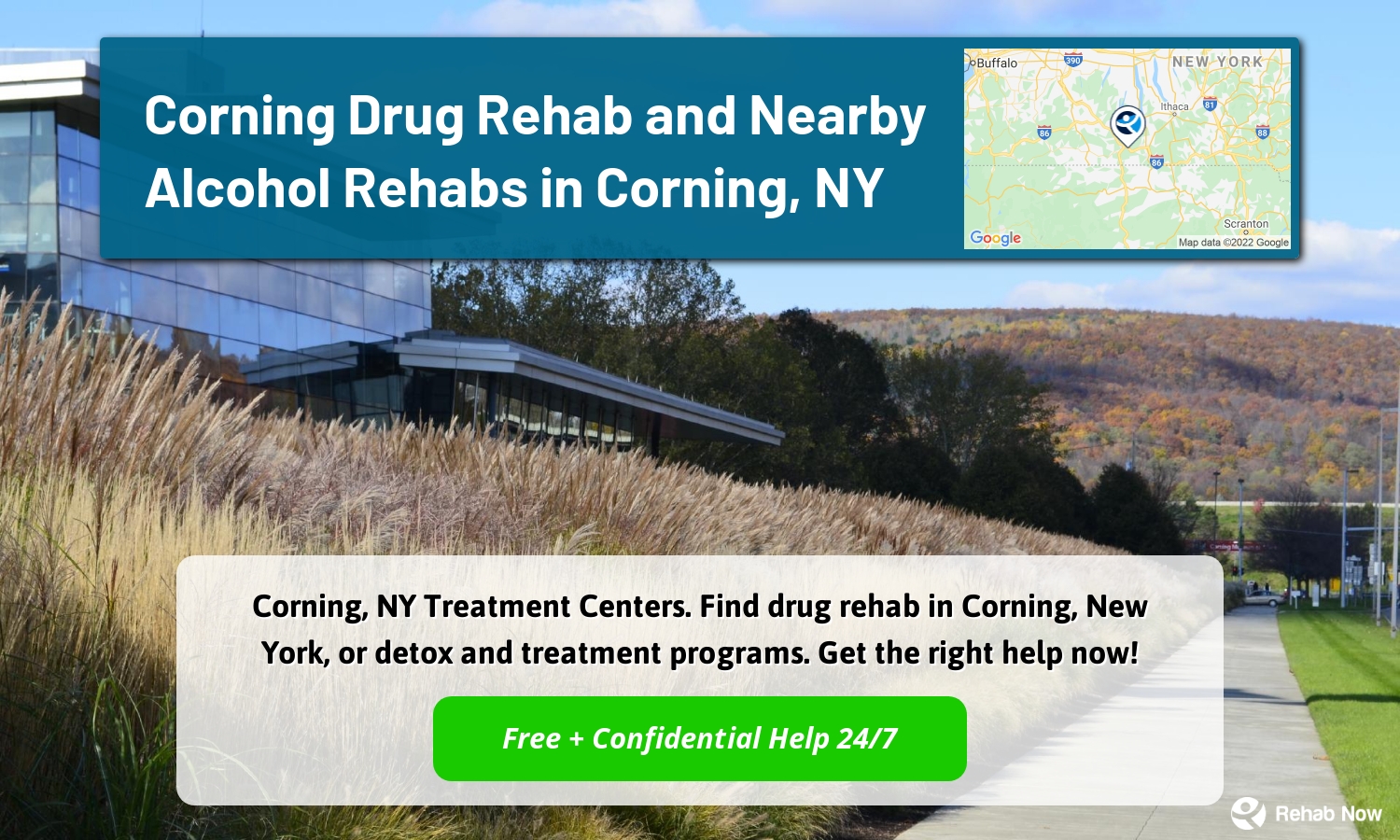 Corning, NY Treatment Centers. Find drug rehab in Corning, New York, or detox and treatment programs. Get the right help now!