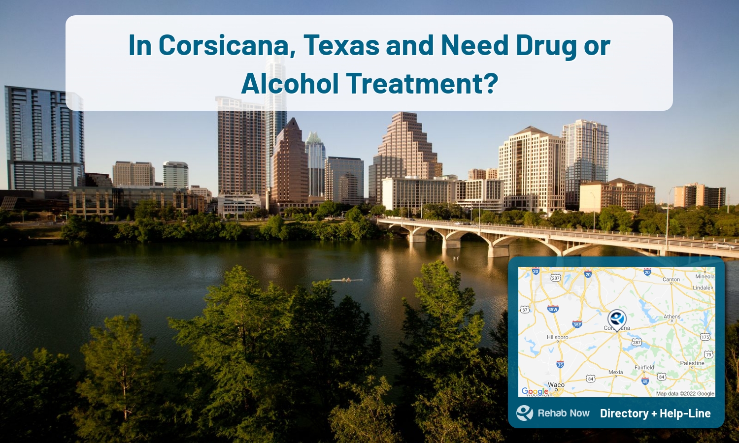 Let our expert counselors help find the best addiction treatment in Corsicana, Texas for you or a loved one now with a free call to our hotline.