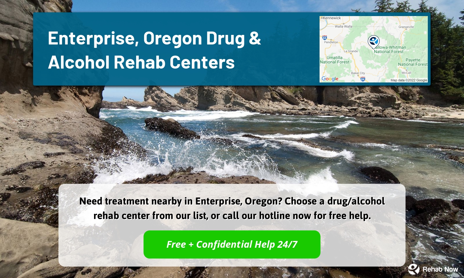 Need treatment nearby in Enterprise, Oregon? Choose a drug/alcohol rehab center from our list, or call our hotline now for free help.
