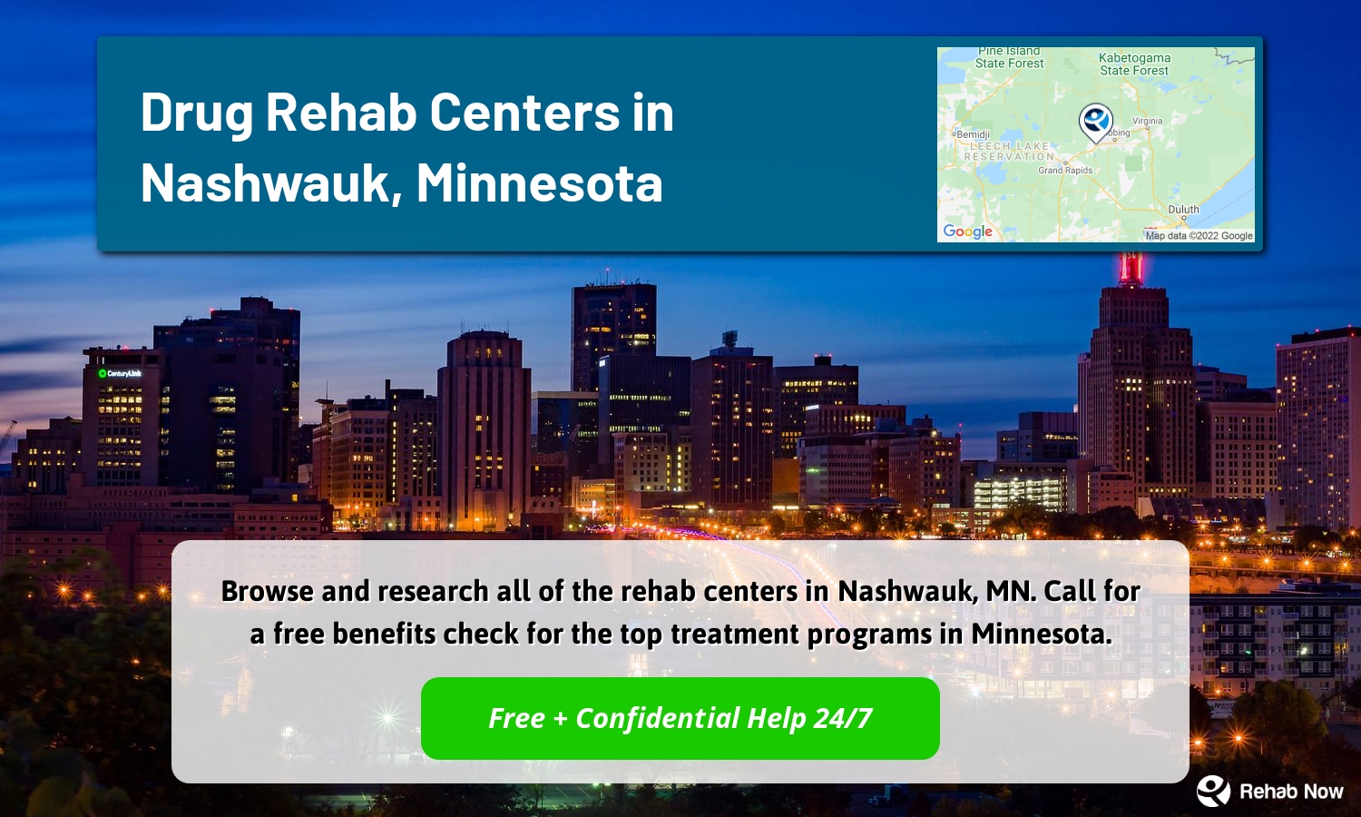 Browse and research all of the rehab centers in Nashwauk, MN. Call for a free benefits check for the top treatment programs in Minnesota.