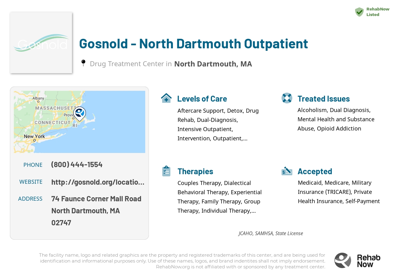 Helpful reference information for Gosnold - North Dartmouth Outpatient, a drug treatment center in Massachusetts located at: 74 Faunce Corner Mall Road, North Dartmouth, MA, 02747, including phone numbers, official website, and more. Listed briefly is an overview of Levels of Care, Therapies Offered, Issues Treated, and accepted forms of Payment Methods.