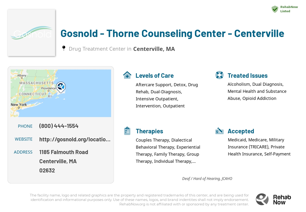 Helpful reference information for Gosnold - Thorne Counseling Center - Centerville, a drug treatment center in Massachusetts located at: 1185 Falmouth Road, Centerville, MA, 02632, including phone numbers, official website, and more. Listed briefly is an overview of Levels of Care, Therapies Offered, Issues Treated, and accepted forms of Payment Methods.