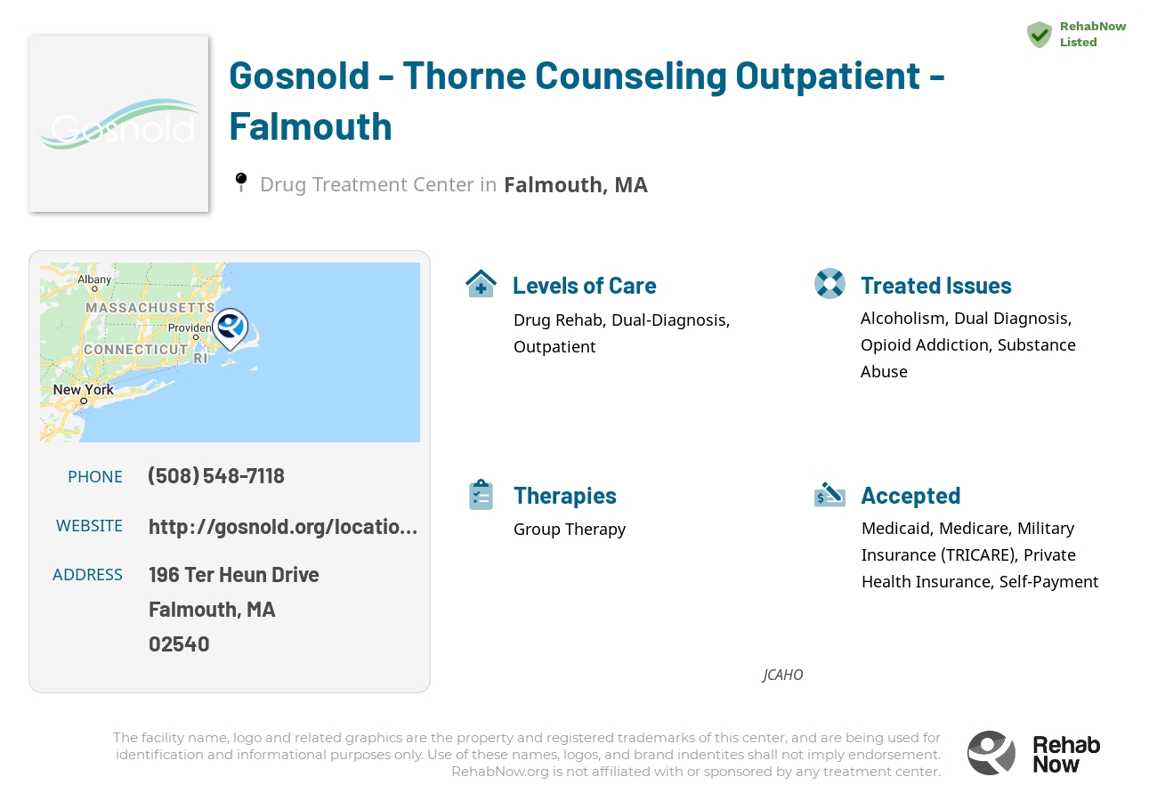 Helpful reference information for Gosnold - Thorne Counseling Outpatient - Falmouth, a drug treatment center in Massachusetts located at: 196 Ter Heun Drive, Falmouth, MA, 02540, including phone numbers, official website, and more. Listed briefly is an overview of Levels of Care, Therapies Offered, Issues Treated, and accepted forms of Payment Methods.