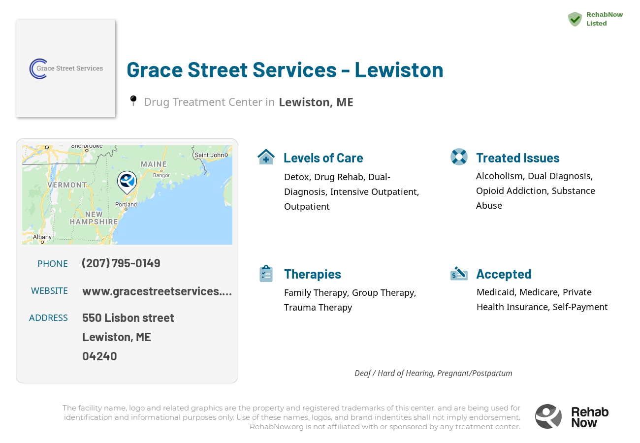 Helpful reference information for Grace Street Services - Lewiston, a drug treatment center in Maine located at: 550 Lisbon street, Lewiston, ME, 04240, including phone numbers, official website, and more. Listed briefly is an overview of Levels of Care, Therapies Offered, Issues Treated, and accepted forms of Payment Methods.