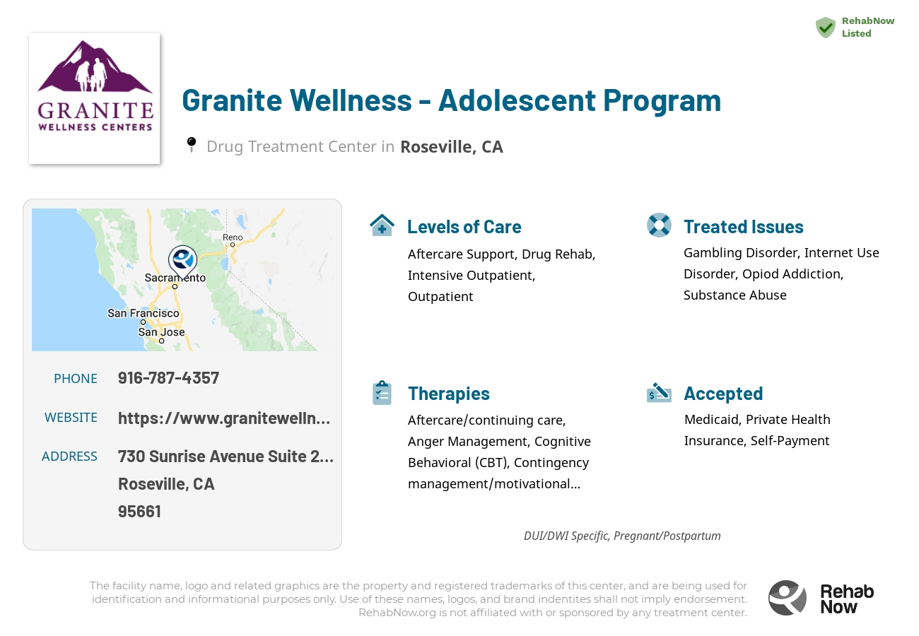 Helpful reference information for Granite Wellness - Adolescent Program, a drug treatment center in California located at: 730 Sunrise Avenue Suite 250, Roseville, CA 95661, including phone numbers, official website, and more. Listed briefly is an overview of Levels of Care, Therapies Offered, Issues Treated, and accepted forms of Payment Methods.
