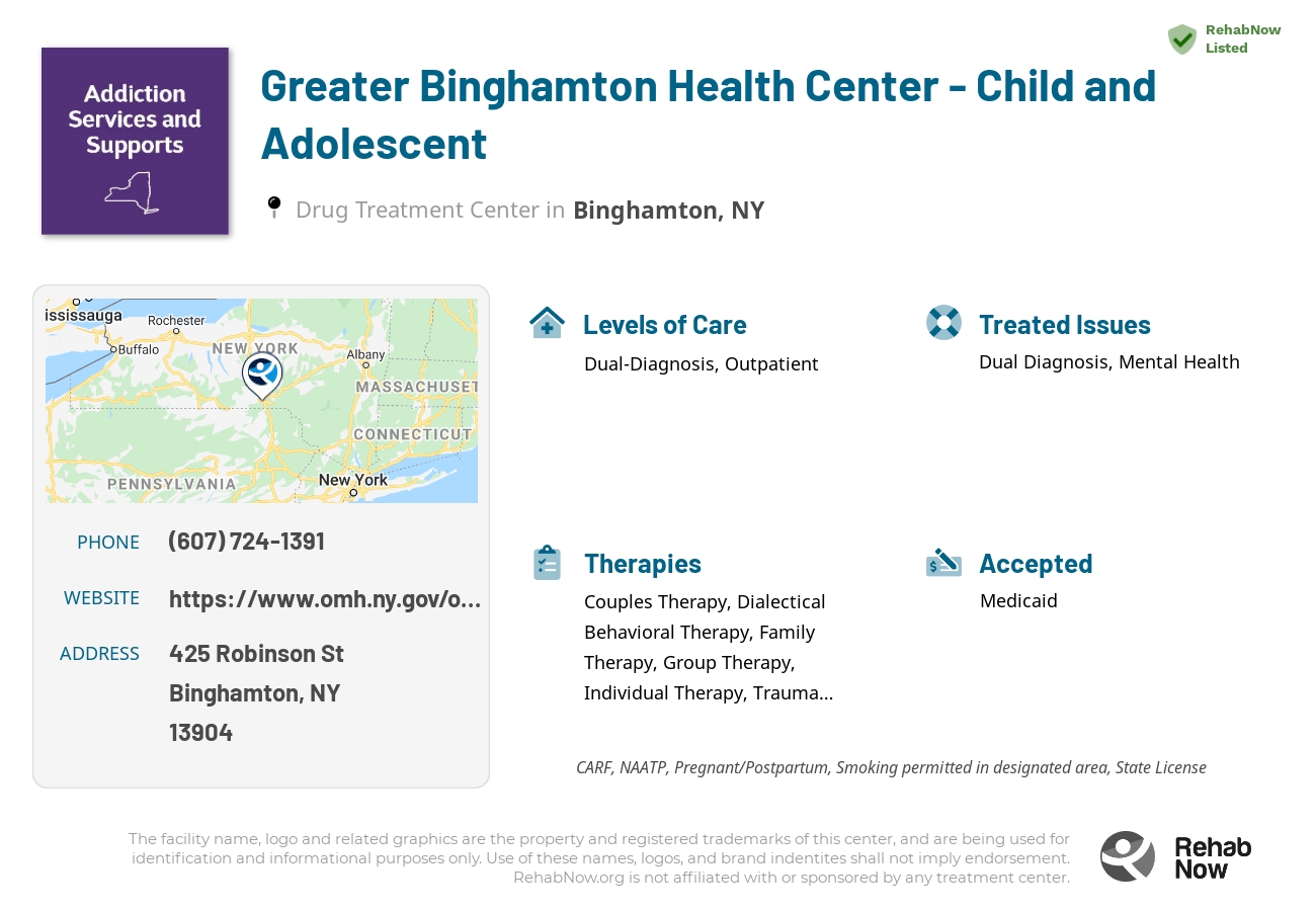 Helpful reference information for Greater Binghamton Health Center - Child and Adolescent, a drug treatment center in New York located at: 425 Robinson St, Binghamton, NY 13904, including phone numbers, official website, and more. Listed briefly is an overview of Levels of Care, Therapies Offered, Issues Treated, and accepted forms of Payment Methods.