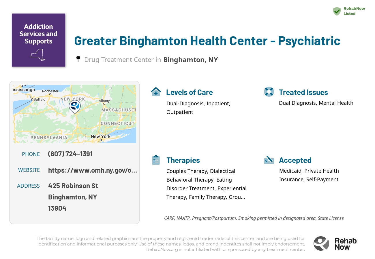 Helpful reference information for Greater Binghamton Health Center - Psychiatric, a drug treatment center in New York located at: 425 Robinson St, Binghamton, NY 13904, including phone numbers, official website, and more. Listed briefly is an overview of Levels of Care, Therapies Offered, Issues Treated, and accepted forms of Payment Methods.