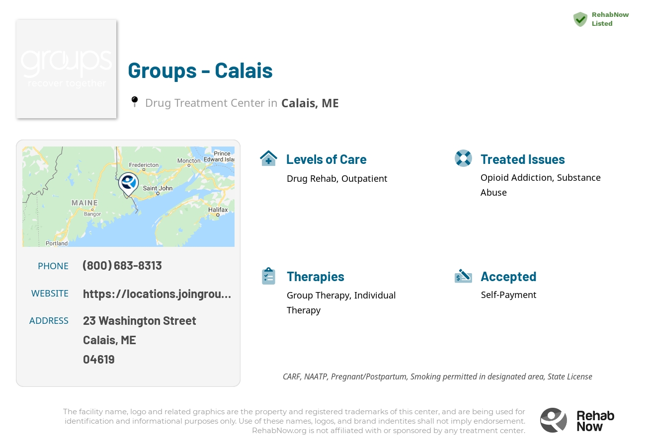 Helpful reference information for Groups - Calais, a drug treatment center in Maine located at: 23 Washington Street, Calais, ME, 04619, including phone numbers, official website, and more. Listed briefly is an overview of Levels of Care, Therapies Offered, Issues Treated, and accepted forms of Payment Methods.