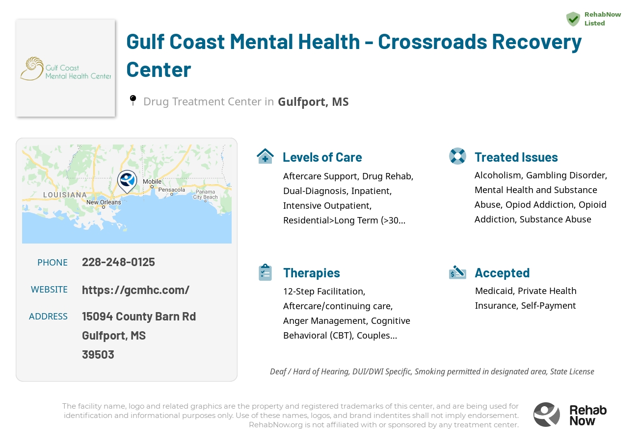 Helpful reference information for Gulf Coast Mental Health - Crossroads Recovery Center, a drug treatment center in Mississippi located at: 15094 County Barn Rd, Gulfport, MS 39503, including phone numbers, official website, and more. Listed briefly is an overview of Levels of Care, Therapies Offered, Issues Treated, and accepted forms of Payment Methods.