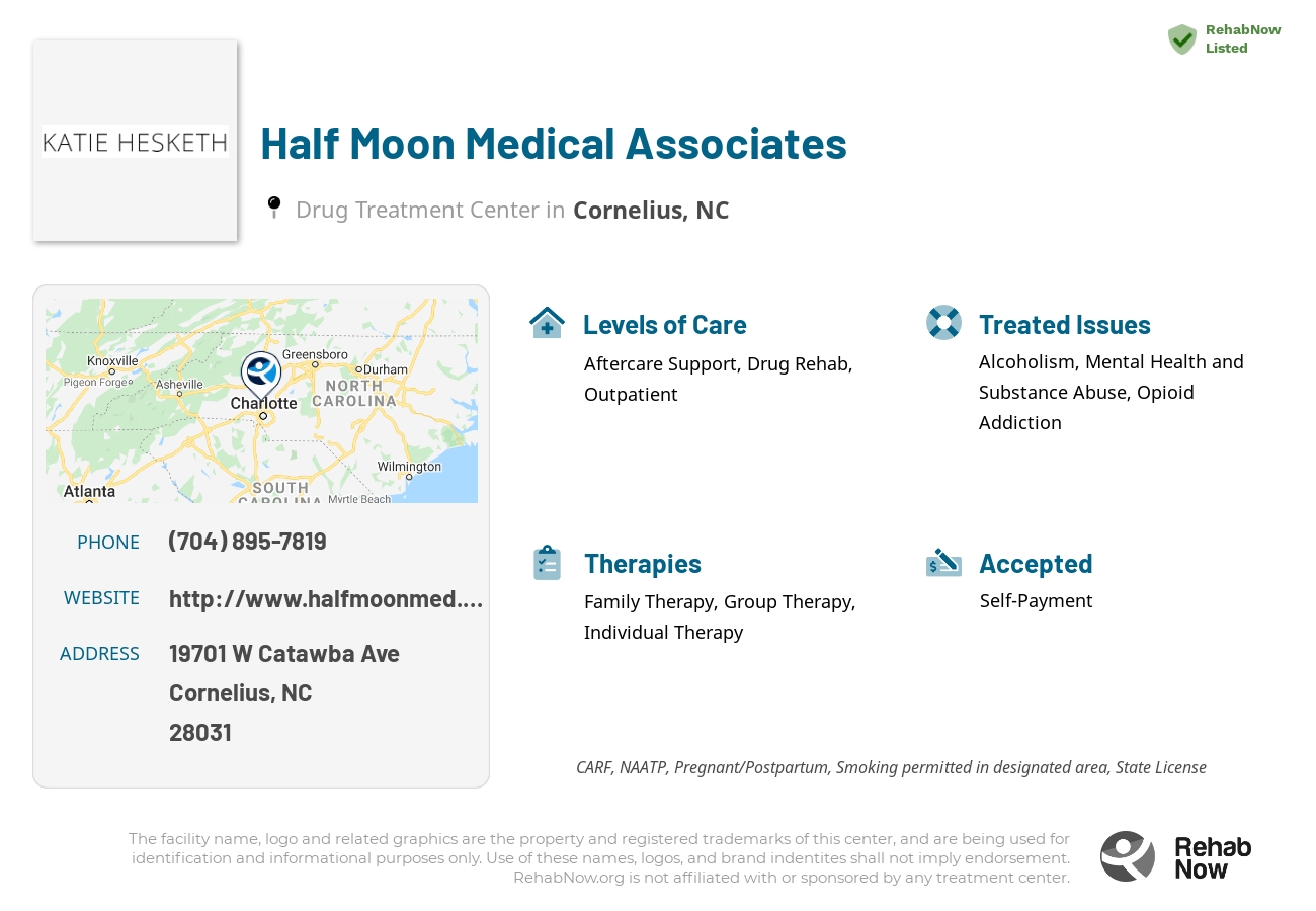 Helpful reference information for Half Moon Medical Associates, a drug treatment center in North Carolina located at: 19701 W Catawba Ave, Cornelius, NC 28031, including phone numbers, official website, and more. Listed briefly is an overview of Levels of Care, Therapies Offered, Issues Treated, and accepted forms of Payment Methods.