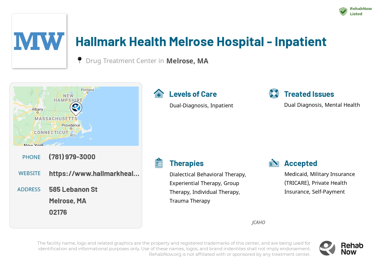 Helpful reference information for Hallmark Health Melrose Hospital - Inpatient, a drug treatment center in Massachusetts located at: 585 Lebanon St, Melrose, MA 02176, including phone numbers, official website, and more. Listed briefly is an overview of Levels of Care, Therapies Offered, Issues Treated, and accepted forms of Payment Methods.
