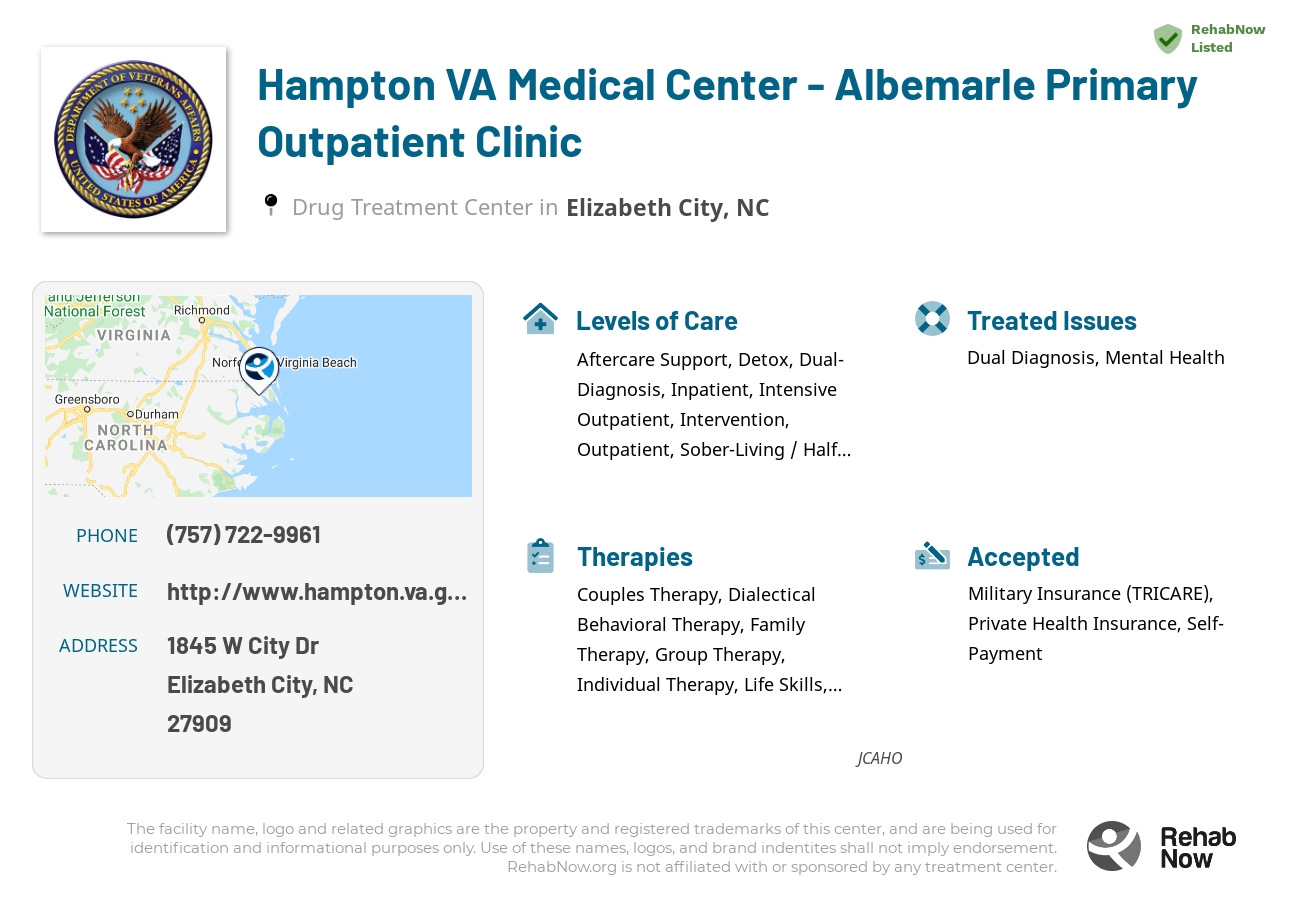 Helpful reference information for Hampton VA Medical Center - Albemarle Primary Outpatient Clinic, a drug treatment center in North Carolina located at: 1845 W City Dr, Elizabeth City, NC 27909, including phone numbers, official website, and more. Listed briefly is an overview of Levels of Care, Therapies Offered, Issues Treated, and accepted forms of Payment Methods.