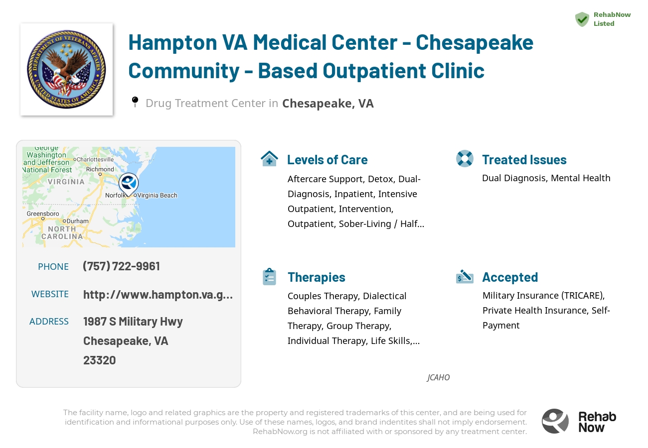 Helpful reference information for Hampton VA Medical Center - Chesapeake Community - Based Outpatient Clinic, a drug treatment center in Virginia located at: 1987 S Military Hwy, Chesapeake, VA 23320, including phone numbers, official website, and more. Listed briefly is an overview of Levels of Care, Therapies Offered, Issues Treated, and accepted forms of Payment Methods.
