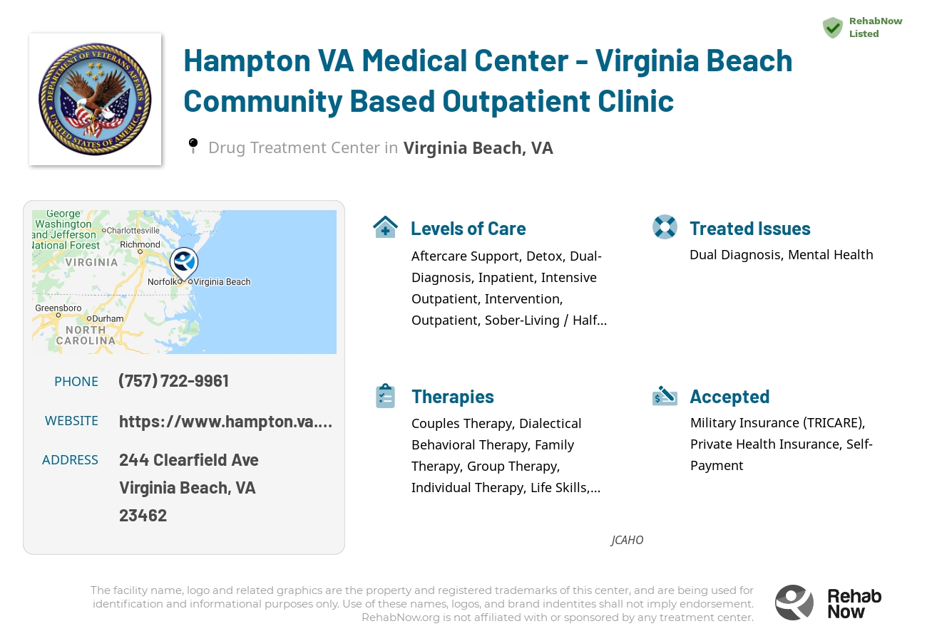 Helpful reference information for Hampton VA Medical Center - Virginia Beach Community Based Outpatient Clinic, a drug treatment center in Virginia located at: 244 Clearfield Ave, Virginia Beach, VA 23462, including phone numbers, official website, and more. Listed briefly is an overview of Levels of Care, Therapies Offered, Issues Treated, and accepted forms of Payment Methods.